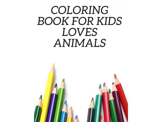 Coloring Book For Kids Loves Animals: my best toddler animals and numbers coloring book for Boys, Girls,8.5 x 11 inch (21.59 x 27.94 cm) 48 pages