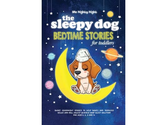 The Sleepy Dog: Bedtime Stories for Toddlers: Short Goodnight Stories to Help Babies and Toddlers Relax and Fall Asleep Quickly. Baby