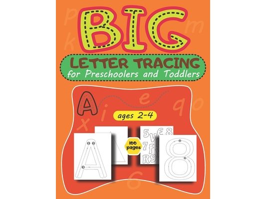 BIG Letter Tracing for Preschoolers and Toddlers ages 2-4: trace letters and numbers workbook, Homeschool Preschool Learning Activities for 2-4 year o