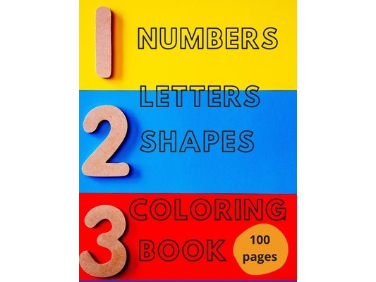Numbers, Letters, Shapes Coloring Book.: Pre-school Education For Fun. Early Learning. For Boys & Girls. Numbers 0-10. Alphabet. First Words. Easy Sha
