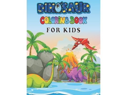 Dinosaur Coloring Books For Kids: A toddlers coloring books ( boys & girls or any preschoolers ages 2-4, 4-8 who like dinosaurs) with 40 Cute Dinosaur