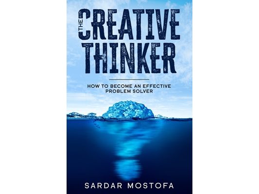 The Creative Thinker: How to Become an Effective Problem Solver