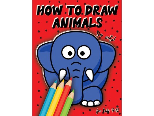 How to draw animals for kids 9-12: Drawing cute animals, step by step lesson, Perfect Gift For Animal Lovers
