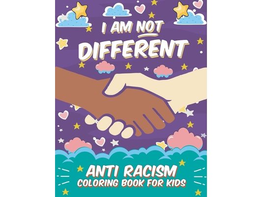 I Am Not Different: Anti Racism Coloring Book for Kids: Anti Racist Children's Book on Diversity with Famous Quotes Large 8.5 x 11 54 Page
