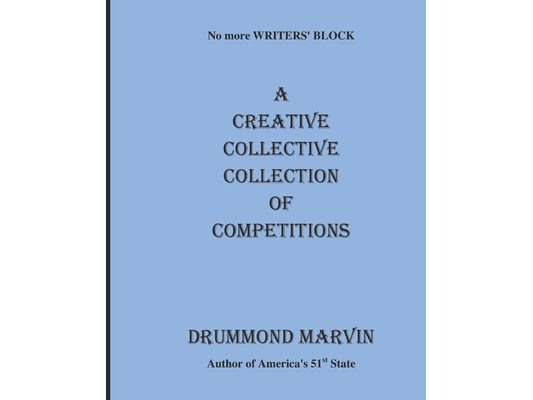 A CREATIVE COLLECTIVE COLLECTION Of COMPETITIONS: No More Writers' Block