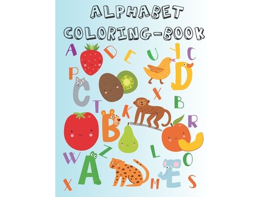 alphabet coloring book: Smiling animals fruits and vegetables to color in a 8.5x11 Soft-Cover book For Kids Ages 4-8