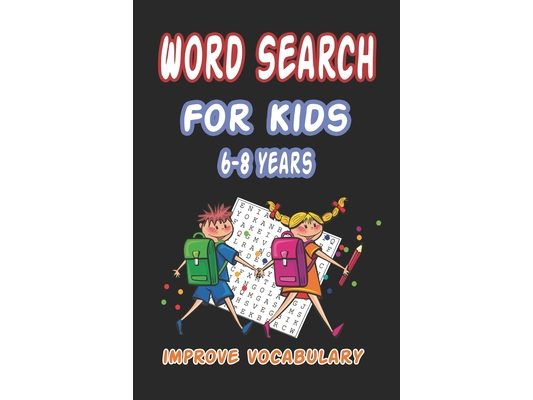 Word Search for Kids 6-8 Years Improve Vocabulary: 100 Large Print Fun and Educational Word Search Puzzles To Improve Vocabulary, Spelling, Memory and