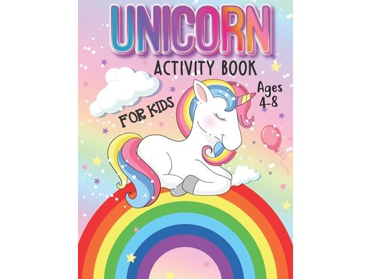 Unicorn Activity Book for Kids Ages 4-8: Magical Rainbow Unicorn Lover Coloring and Animal Activity Book For Children Boys Girls, Specially Kindergart