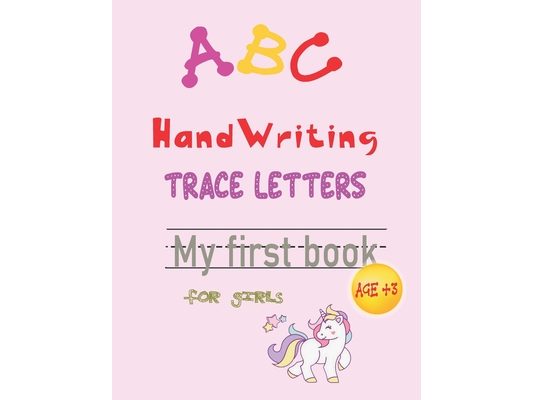 ABC handwriting trace letters my first book for girls age 3+: Learn To Write Sight letter A Workbook for Kids - perfect gift for girls - school zone