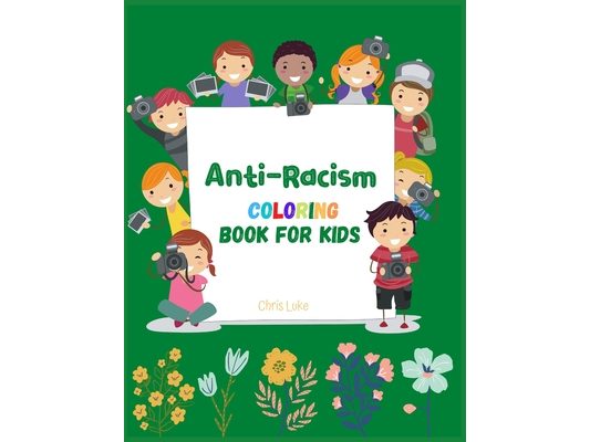 Anti-Racism Coloring Book For Kids: (Anti Racist Childrens Books)