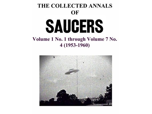 THE COLLECTED ANNALS OF 'SAUCERS'. Volume 1 No. 1 through Volume 7 No. 4 (1953-1960)