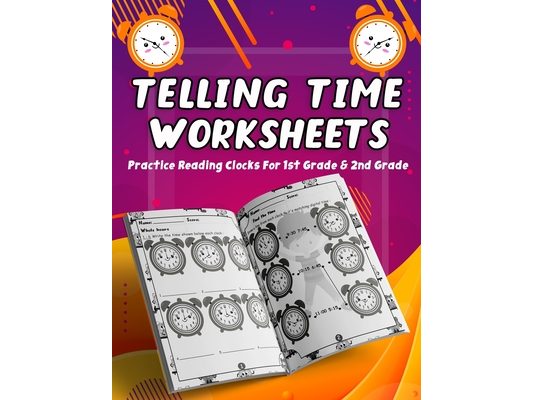 Telling Time Worksheets - Practice Reading Clocks For 1st Grade & 2nd Grade: Telling Time Clock Worksheets, Clocks, Hours, Half Hours, Quarter Hours,