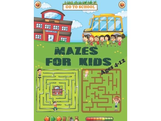 Mazes For Kids Ages 4-12: Maze Activity Book for kids ages 4-6, 6-8 & 8-12 Activity Workbook for Games, Puzzles, Problem-Solving and more