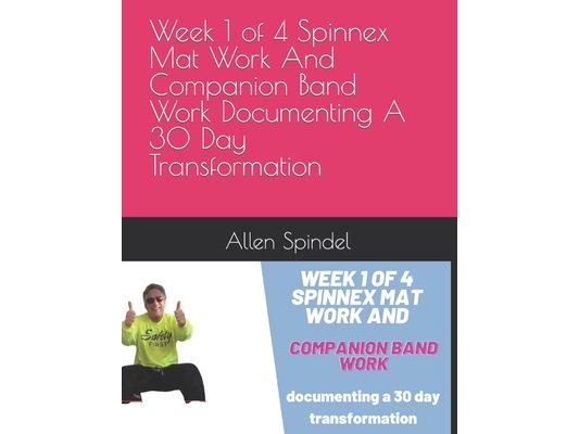 Week 1 of 4 Spinnex Mat Work And Companion Band Work Documenting A 30 Day Transformation
