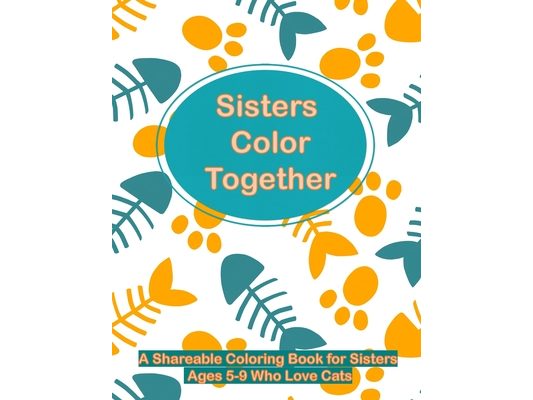 Sisters Color Together: A Shareable Coloring Book for Sisters Ages 5-9 Who Love Cats