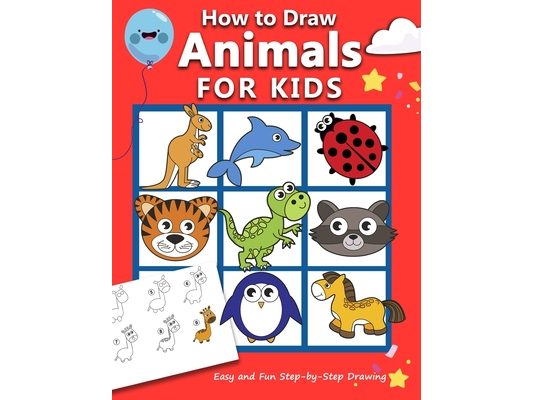 How to Draw Animals for Kids: Easy and Fun Step-by-Step Drawing Book (Drawing Book for Beginners)
