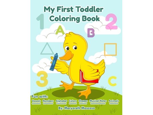 My First Toddler Coloring Book: Fun With Vowels, Numbers, Alphabet, Colors, Shapes, Musical Notes, Animals.: Children ages 1-3 (Kids coloring activity