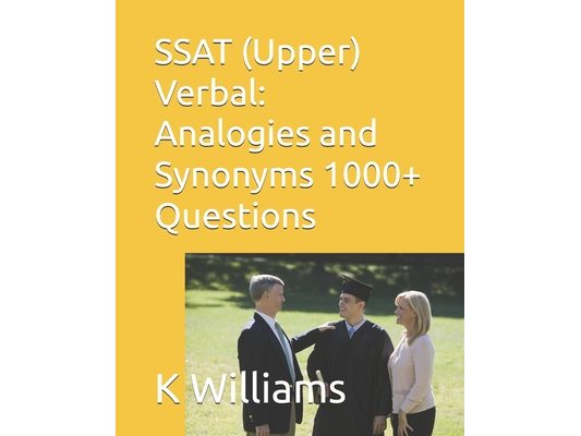 SSAT (Upper) Verbal: Analogies and Synonyms -1000+ Questions