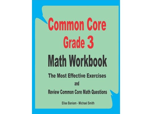 Common Core Grade 3 Math Workbook: The Most Effective Exercises and Review Common Core Math Questions