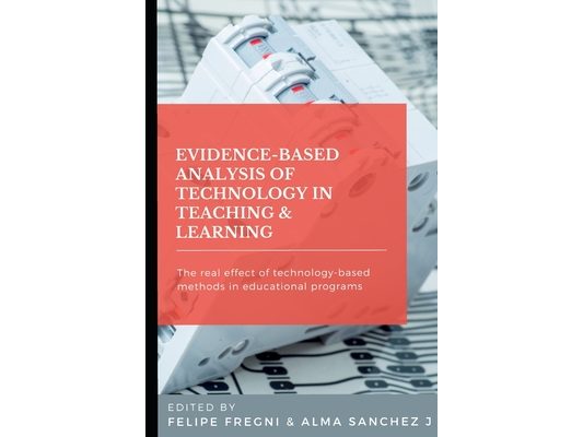 Evidence-based Analysis of Technology in Teaching & Learning: The Real Effect of Technology-based Methods in Educational Programs