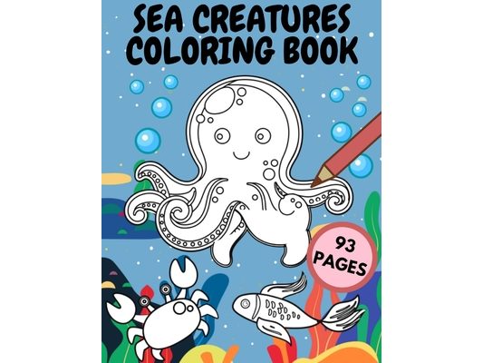 Sea Creatures Coloring Book: Ocean Animals Life Designs For Kids And Adults Amazing Sea Creatures To Color In & Draw