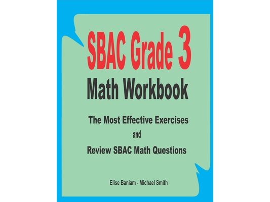SBAC Grade 3 Math Workbook: The Most Effective Exercises and Review SBAC Math Questions