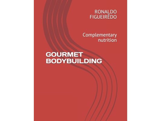 Gourmet Bodybuilding: Complementary nutrition
