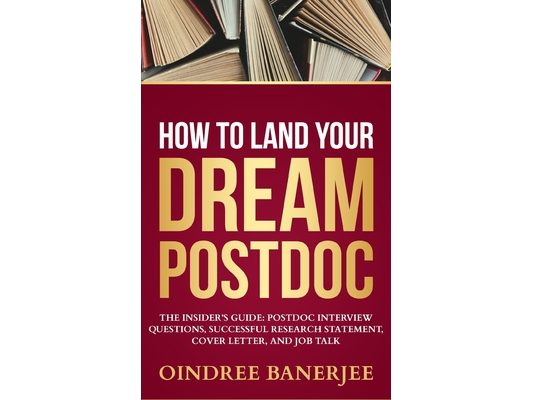 How to Land Your Dream Postdoc: The Insider's Guide: Postdoc Interview Questions, Successful Research Statement, Cover Letter, and Job Talk (Black And