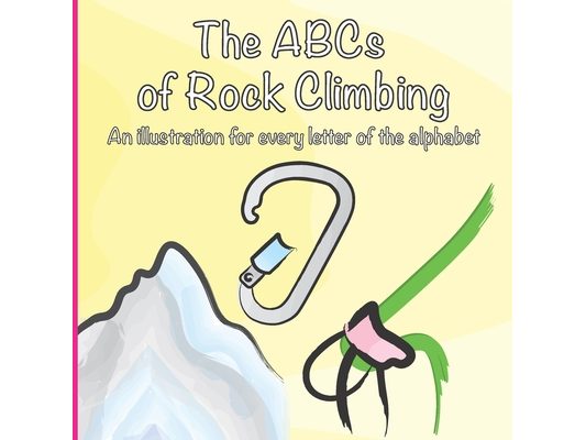 The ABCs of Rock Climbing: A colorful climbing illustration for every letter of the alphabet