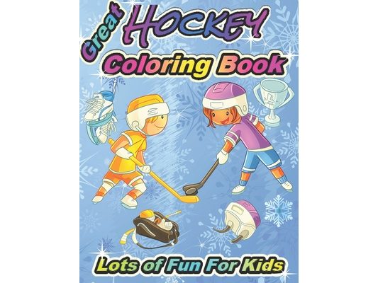 Great Hockey Coloring Book Lots of Fun for Kids: Fun Hockey Coloring Book For Your Little Boys And Girls, Kids, Toddlers, Kindergartens