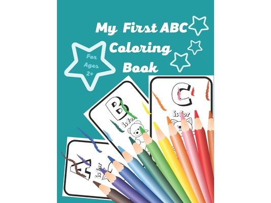 My First ABC Coloring Book: Fun Coloring Books for Toddlers & Kids Ages 2+ - Activity Book Teaches ABC, Letters & Words for Kindergarten & Prescho