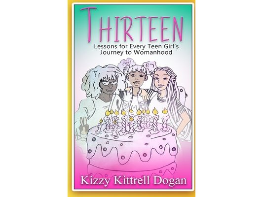 Thirteen: Lessons for Every Teen Girl's Journey to Womanhood