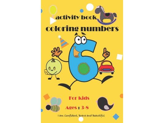 Numbers: Activity Book: Coloring Numbers for Kids ages 3-8, I am Confident, Brave and Beautiful