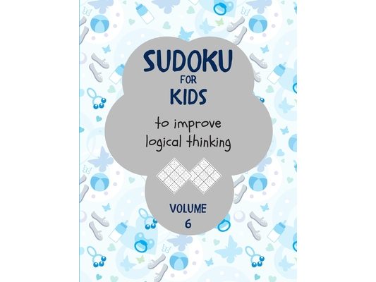 Sudoku for kids to improve logical thinking. Volume 6: 100 Sudoku puzzles for clever kids, Easy sudoku puzzle books for kids 8-12 - large print - with