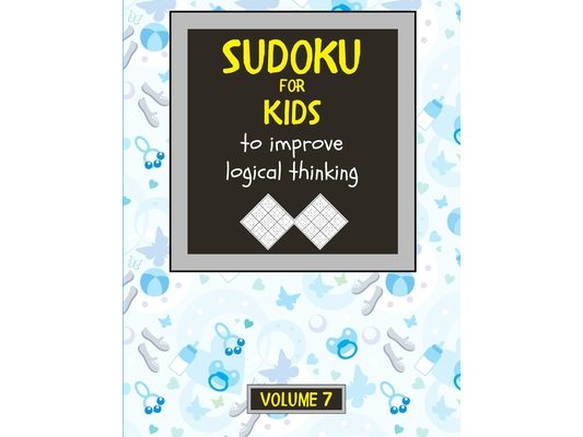 Sudoku for kids to improve logical thinking. Volume 7: 100 Sudoku puzzles for clever kids, Easy sudoku puzzle books for kids 8-12 - large print - with