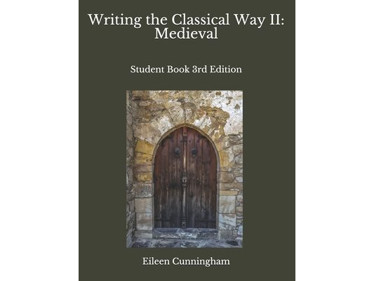 Writing the Classical Way II: Medieval: Student Book 3rd Edition
