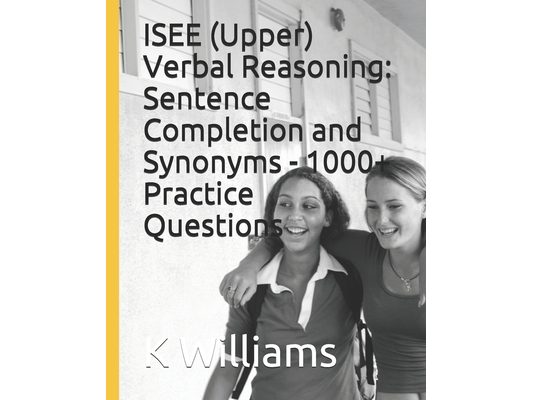 ISEE (Upper) Verbal Reasoning: Sentence Completion and Synonyms - 1000+ Practice Questions