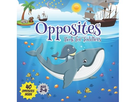 Opposites book for toddlers: Early learning board books ages 2-4, Boost your child's vocabulary and observation skills with 40 opposites inside.