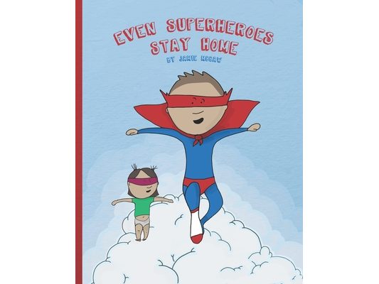 Even Superheroes Stay Home: A #StayHome Children's Book