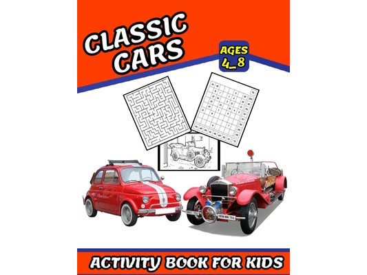 Classic Cars Activity book for kids: Coloring, Numbers Blocks, Mazes and More for ages 4_8 (Fun and exciting activities for kids)