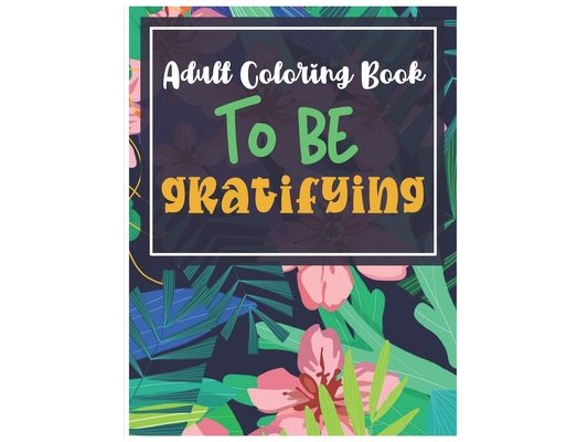 Adult coloring book to be gratifying: 21 Incredible positives, Motivational Quotes & Sentenses Coloring Pages - Gratitude journal - 8.5 " x 11 " - Glo