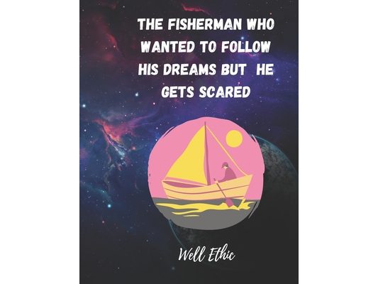 The fisherman who wanted to follow his dreams: but he get scared