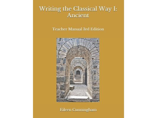 Writing the Classical Way I: Ancient: Teacher Manual 3rd Edition
