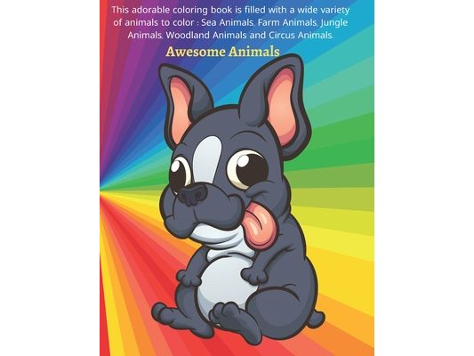 Awesome Animals - This adorable coloring book is filled with a wide variety of animals to color: Sea Animals, Farm Animals, Jungle Animals, Woodland A
