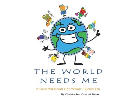 The World Needs Me: A Colorful Rhyming Book For When I Grow Up