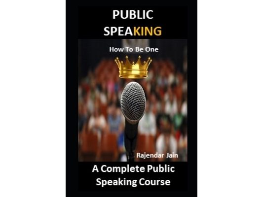 Public Spea King - How To Be One: A Complete Public Speaking Course