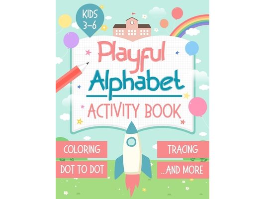 Playful Alphabet Activity Book: Alphabet Letter Coloring, Tracing, Dot to Dot, Mazes, Matching Games and Word Search Puzzle For Kids Ages 3-6 - +100 P