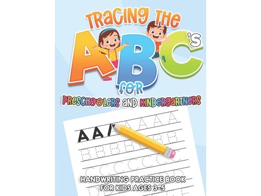 Tracing the ABC's for Preschoolers and Kindergartners: Handwriting Practice Book for Kids ages 3-5