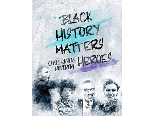 Black History Matters: Civil Rights Movement Heroes