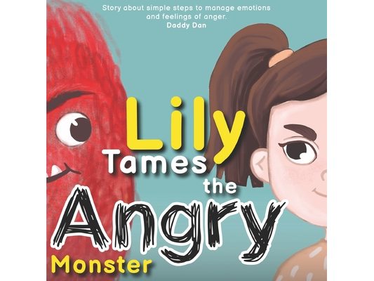 Lily Tames the Angry Monster: Story about simple steps to manage emotions and feelings of anger